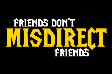 Friends Don't Misdirect Friends